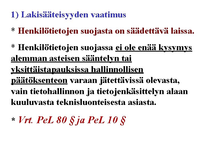 1) Lakisääteisyyden vaatimus * Henkilötietojen suojasta on säädettävä laissa. * Henkilötietojen suojassa ei ole