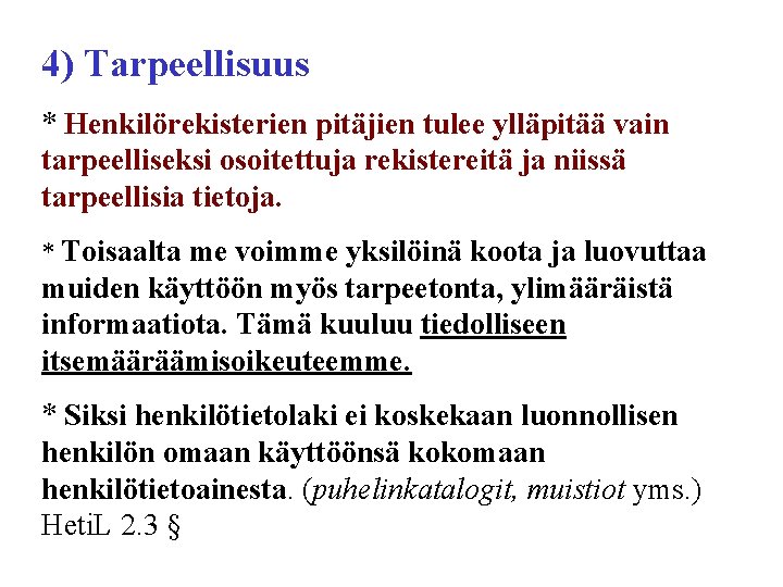 4) Tarpeellisuus * Henkilörekisterien pitäjien tulee ylläpitää vain tarpeelliseksi osoitettuja rekistereitä ja niissä tarpeellisia