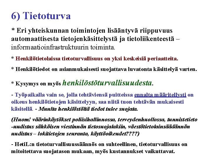 6) Tietoturva * Eri yhteiskunnan toimintojen lisääntyvä riippuvuus automaattisesta tietojenkäsittelystä ja tietoliikenteestä – informaatioinfrastruktuurin