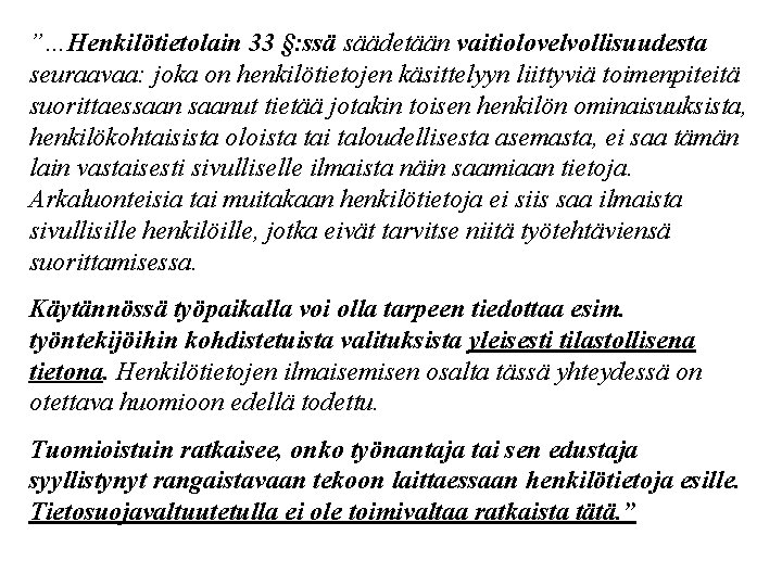 ”…Henkilötietolain 33 §: ssä säädetään vaitiolovelvollisuudesta seuraavaa: joka on henkilötietojen käsittelyyn liittyviä toimenpiteitä suorittaessaanut