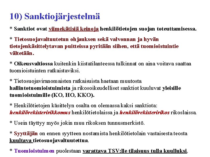 10) Sanktiojärjestelmä * Sanktiot ovat viimekätisiä keinoja henkilötietojen suojan toteuttamisessa. * Tietosuojavaltuutetun ohjauksen sekä