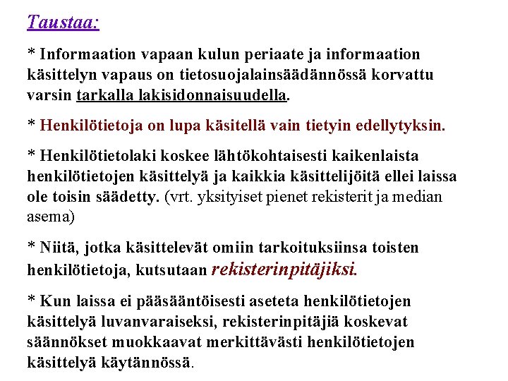 Taustaa: * Informaation vapaan kulun periaate ja informaation käsittelyn vapaus on tietosuojalainsäädännössä korvattu varsin