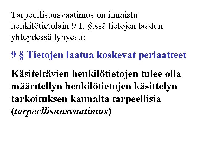 Tarpeellisuusvaatimus on ilmaistu henkilötietolain 9. 1. §: ssä tietojen laadun yhteydessä lyhyesti: 9 §