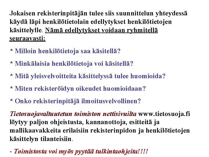 Jokaisen rekisterinpitäjän tulee siis suunnittelun yhteydessä käydä läpi henkilötietolain edellytykset henkilötietojen käsittelylle. Nämä edellytykset