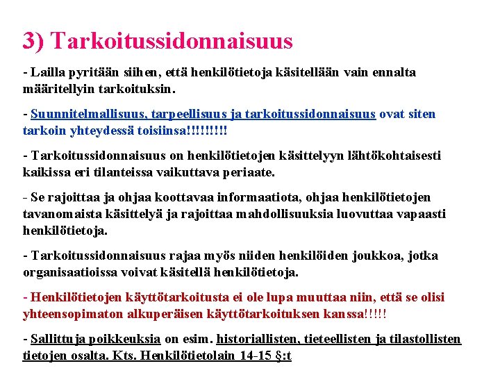 3) Tarkoitussidonnaisuus - Lailla pyritään siihen, että henkilötietoja käsitellään vain ennalta määritellyin tarkoituksin. -