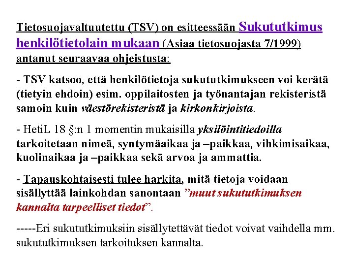 Tietosuojavaltuutettu (TSV) on esitteessään Sukututkimus henkilötietolain mukaan (Asiaa tietosuojasta 7/1999) antanut seuraavaa ohjeistusta: -