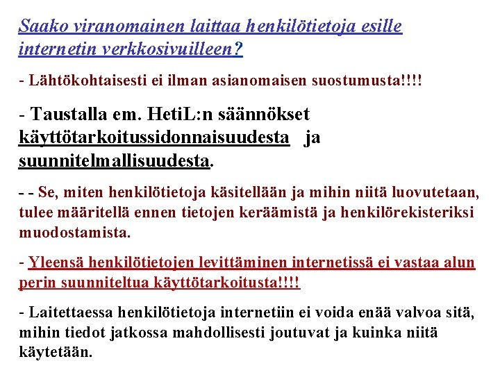 Saako viranomainen laittaa henkilötietoja esille internetin verkkosivuilleen? - Lähtökohtaisesti ei ilman asianomaisen suostumusta!!!! -