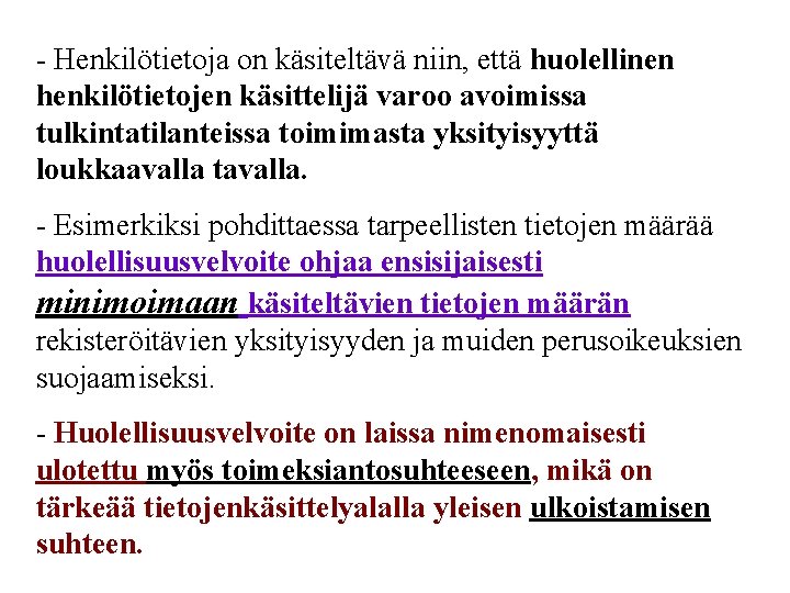 - Henkilötietoja on käsiteltävä niin, että huolellinen henkilötietojen käsittelijä varoo avoimissa tulkintatilanteissa toimimasta yksityisyyttä