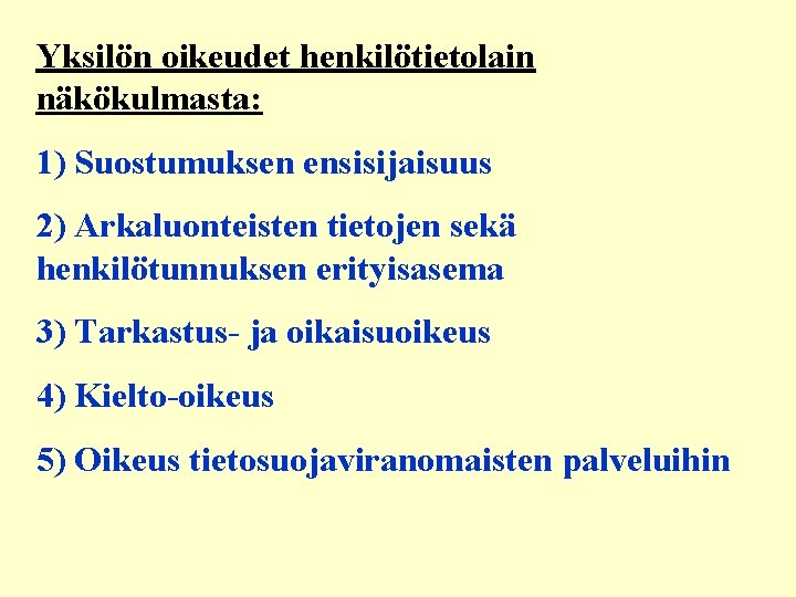 Yksilön oikeudet henkilötietolain näkökulmasta: 1) Suostumuksen ensisijaisuus 2) Arkaluonteisten tietojen sekä henkilötunnuksen erityisasema 3)