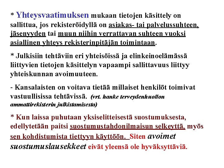 * Yhteysvaatimuksen mukaan tietojen käsittely on sallittua, jos rekisteröidyllä on asiakas- tai palvelussuhteen, jäsenyyden