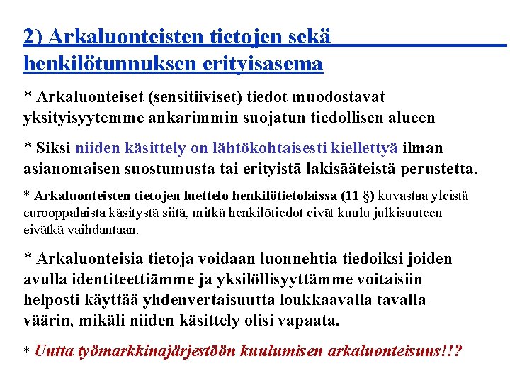 2) Arkaluonteisten tietojen sekä henkilötunnuksen erityisasema * Arkaluonteiset (sensitiiviset) tiedot muodostavat yksityisyytemme ankarimmin suojatun