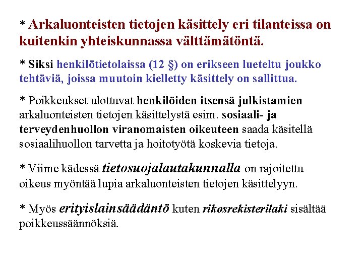 * Arkaluonteisten tietojen käsittely eri tilanteissa on kuitenkin yhteiskunnassa välttämätöntä. * Siksi henkilötietolaissa (12