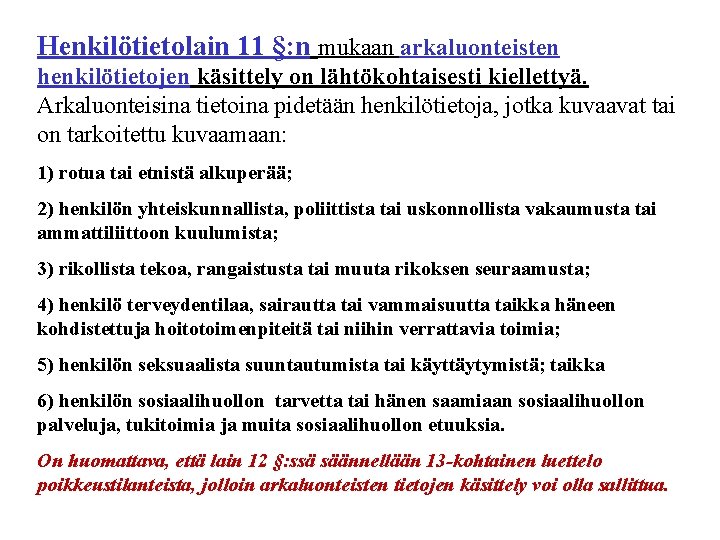 Henkilötietolain 11 §: n mukaan arkaluonteisten henkilötietojen käsittely on lähtökohtaisesti kiellettyä. Arkaluonteisina tietoina pidetään