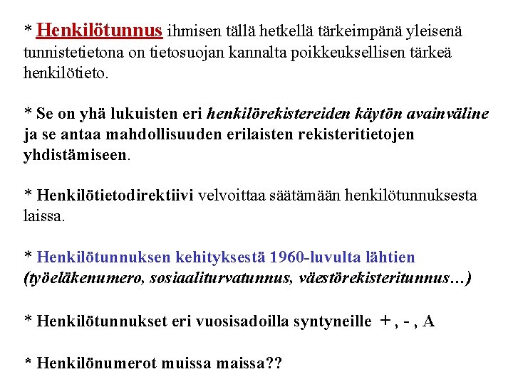 * Henkilötunnus ihmisen tällä hetkellä tärkeimpänä yleisenä tunnistetietona on tietosuojan kannalta poikkeuksellisen tärkeä henkilötieto.