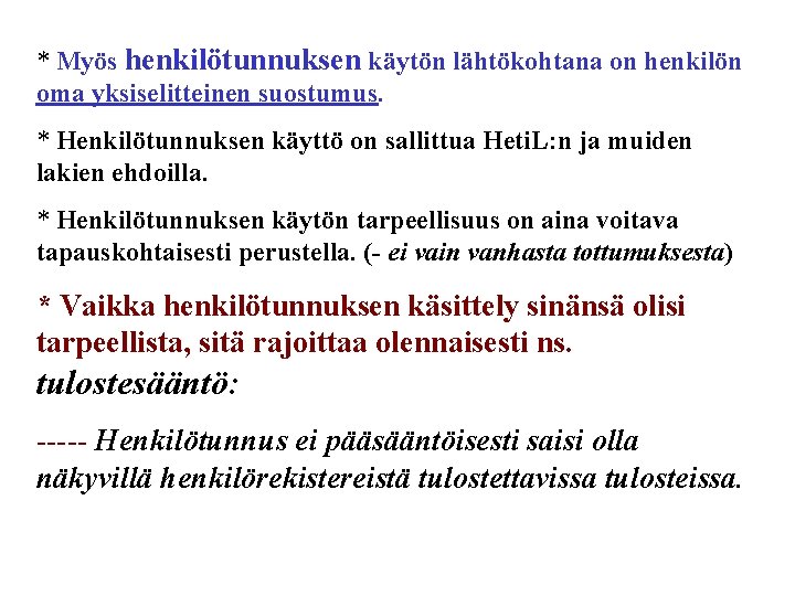 * Myös henkilötunnuksen käytön lähtökohtana on henkilön oma yksiselitteinen suostumus. * Henkilötunnuksen käyttö on