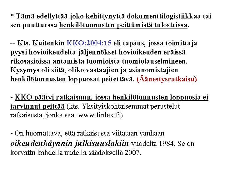 * Tämä edellyttää joko kehittynyttä dokumenttilogistiikkaa tai sen puuttuessa henkilötunnusten peittämistä tulosteissa. -- Kts.