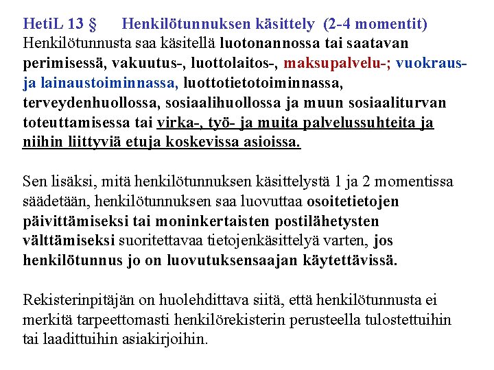 Heti. L 13 § Henkilötunnuksen käsittely (2 -4 momentit) Henkilötunnusta saa käsitellä luotonannossa tai