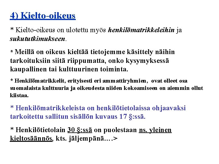 4) Kielto-oikeus * Kielto-oikeus on ulotettu myös henkilömatrikkeleihin ja sukututkimukseen. * Meillä on oikeus