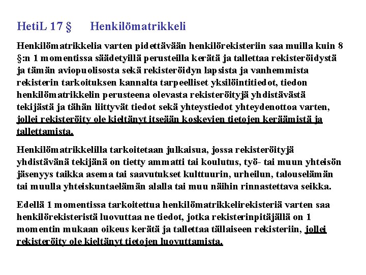 Heti. L 17 § Henkilömatrikkelia varten pidettävään henkilörekisteriin saa muilla kuin 8 §: n