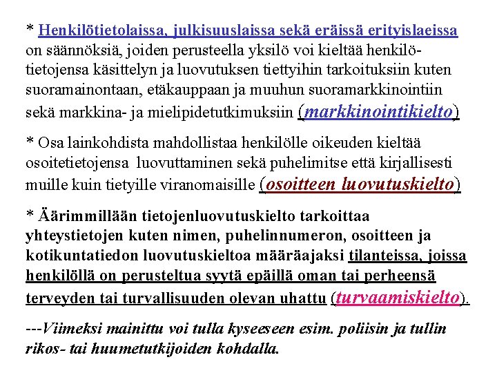 * Henkilötietolaissa, julkisuuslaissa sekä eräissä erityislaeissa on säännöksiä, joiden perusteella yksilö voi kieltää henkilötietojensa