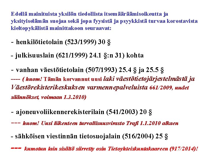 Edellä mainituista yksilön tiedollista itsemääräämisoikeutta ja yksityiselämän suojaa sekä jopa fyysistä ja psyykkistä turvaa