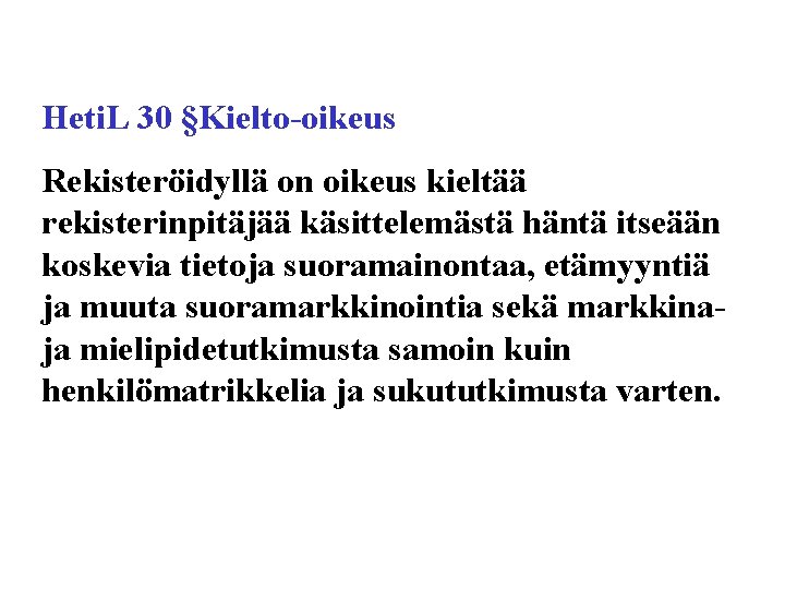 Heti. L 30 §Kielto-oikeus Rekisteröidyllä on oikeus kieltää rekisterinpitäjää käsittelemästä häntä itseään koskevia tietoja