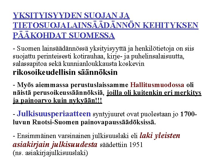 YKSITYISYYDEN SUOJAN JA TIETOSUOJALAINSÄÄDÄNNÖN KEHITYKSEN PÄÄKOHDAT SUOMESSA - Suomen lainsäädännössä yksityisyyttä ja henkilötietoja on