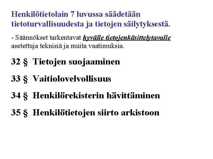 Henkilötietolain 7 luvussa säädetään tietoturvallisuudesta ja tietojen säilytyksestä. - Säännökset tarkentavat hyvälle tietojenkäsittelytavalle asetettuja