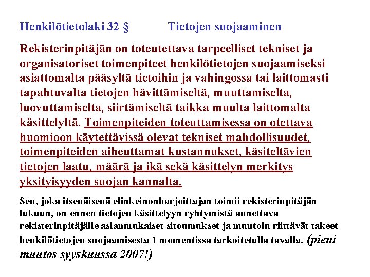 Henkilötietolaki 32 § Tietojen suojaaminen Rekisterinpitäjän on toteutettava tarpeelliset tekniset ja organisatoriset toimenpiteet henkilötietojen