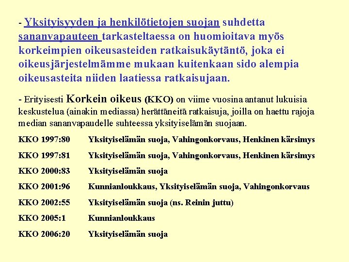 - Yksityisyyden ja henkilötietojen suojan suhdetta sananvapauteen tarkasteltaessa on huomioitava myös korkeimpien oikeusasteiden ratkaisukäytäntö,