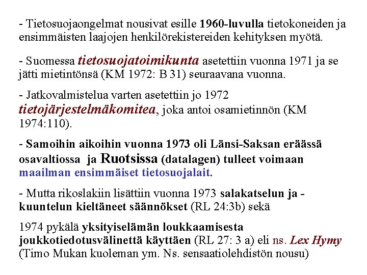 - Tietosuojaongelmat nousivat esille 1960 -luvulla tietokoneiden ja ensimmäisten laajojen henkilörekistereiden kehityksen myötä. -