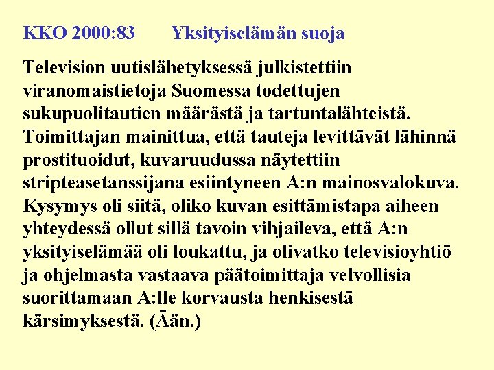 KKO 2000: 83 Yksityiselämän suoja Television uutislähetyksessä julkistettiin viranomaistietoja Suomessa todettujen sukupuolitautien määrästä ja