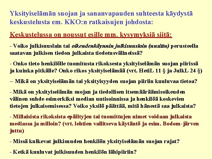 Yksityiselämän suojan ja sananvapauden suhteesta käydystä keskustelusta em. KKO: n ratkaisujen johdosta: Keskustelussa on