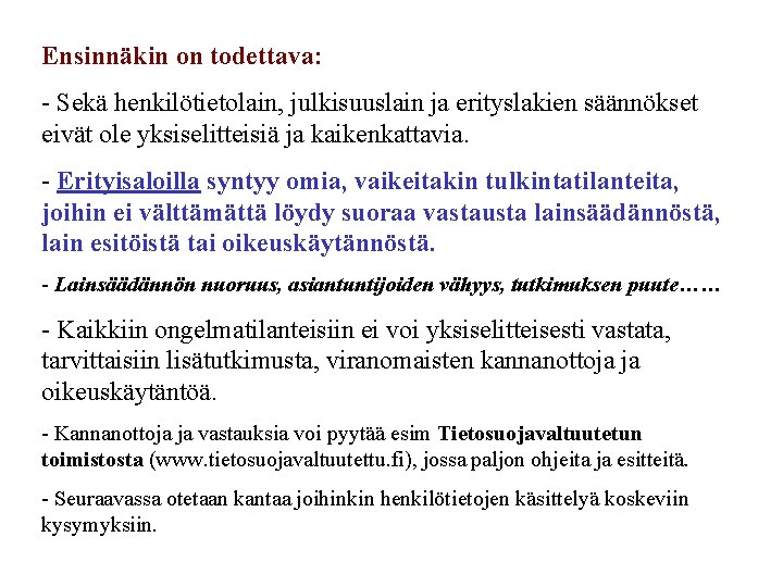 Ensinnäkin on todettava: - Sekä henkilötietolain, julkisuuslain ja erityslakien säännökset eivät ole yksiselitteisiä ja