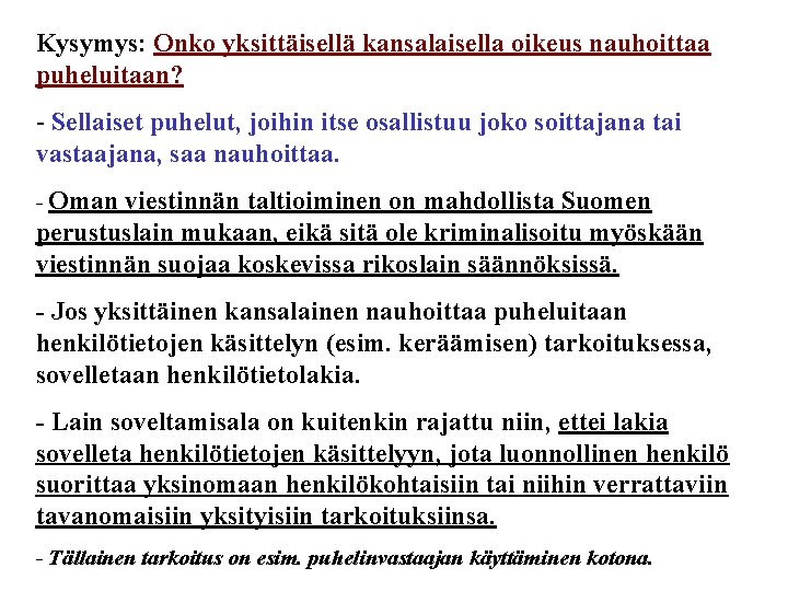 Kysymys: Onko yksittäisellä kansalaisella oikeus nauhoittaa puheluitaan? - Sellaiset puhelut, joihin itse osallistuu joko