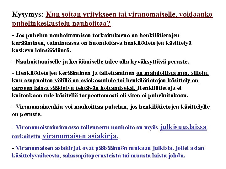 Kysymys: Kun soitan yritykseen tai viranomaiselle, voidaanko puhelinkeskustelu nauhoittaa? - Jos puhelun nauhoittamisen tarkoituksena