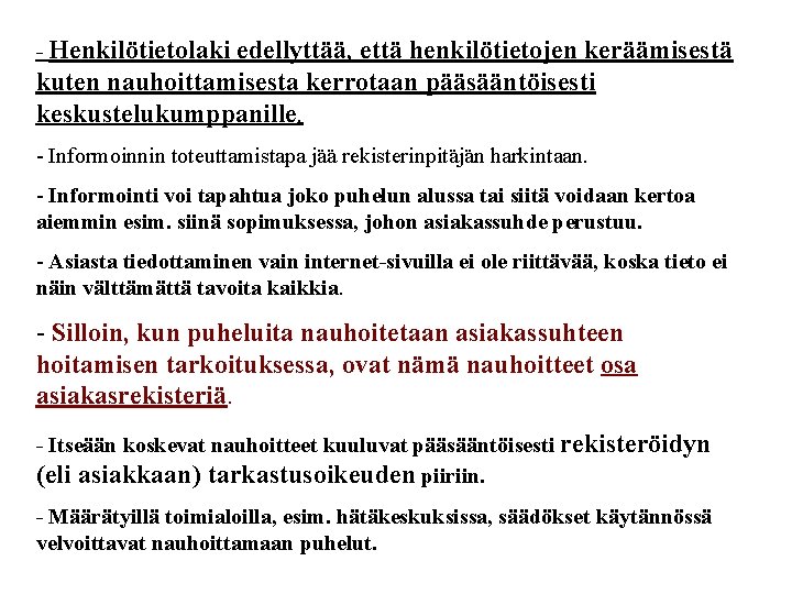 - Henkilötietolaki edellyttää, että henkilötietojen keräämisestä kuten nauhoittamisesta kerrotaan pääsääntöisesti keskustelukumppanille. - Informoinnin toteuttamistapa