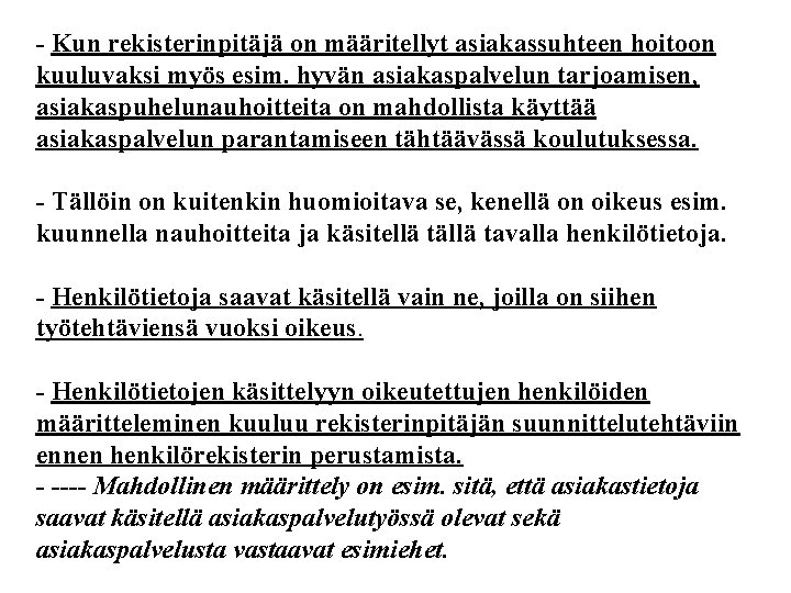 - Kun rekisterinpitäjä on määritellyt asiakassuhteen hoitoon kuuluvaksi myös esim. hyvän asiakaspalvelun tarjoamisen, asiakaspuhelunauhoitteita