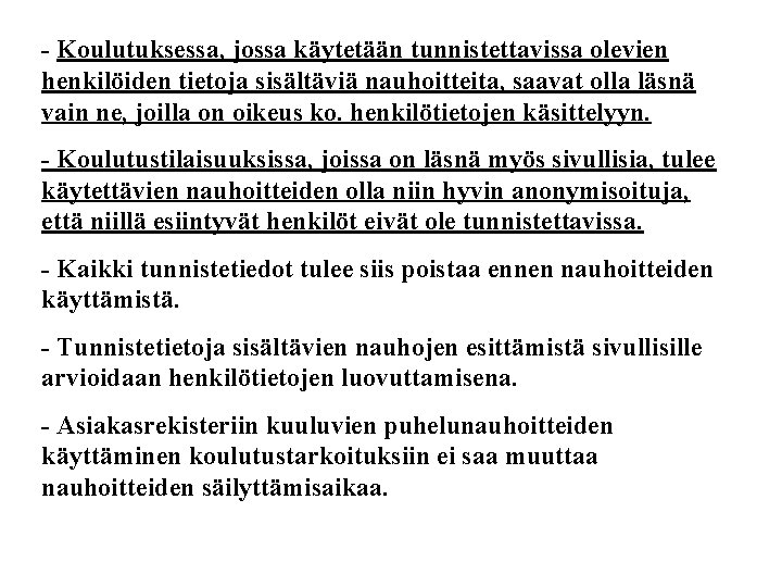 - Koulutuksessa, jossa käytetään tunnistettavissa olevien henkilöiden tietoja sisältäviä nauhoitteita, saavat olla läsnä vain