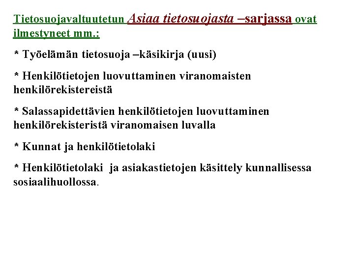 Tietosuojavaltuutetun Asiaa tietosuojasta –sarjassa ovat ilmestyneet mm. : * Työelämän tietosuoja –käsikirja (uusi) *