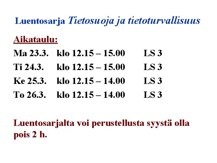 Luentosarja Tietosuoja ja tietoturvallisuus Aikataulu: Ma 23. 3. klo 12. 15 – 15. 00