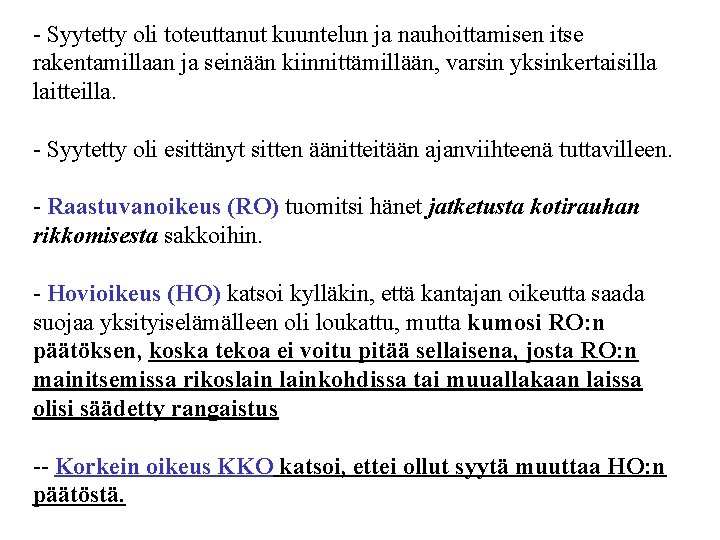 - Syytetty oli toteuttanut kuuntelun ja nauhoittamisen itse rakentamillaan ja seinään kiinnittämillään, varsin yksinkertaisilla