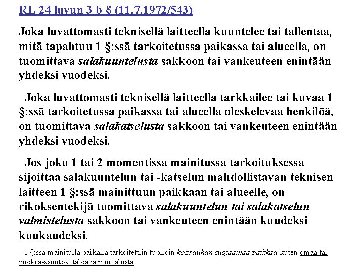 RL 24 luvun 3 b § (11. 7. 1972/543) Joka luvattomasti teknisellä laitteella kuuntelee