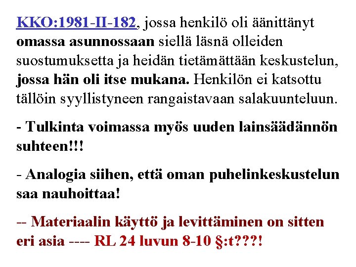 KKO: 1981 -II-182, jossa henkilö oli äänittänyt omassa asunnossaan siellä läsnä olleiden suostumuksetta ja