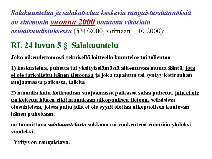 Salakuuntelua ja salakatselua koskevia rangaistussäännöksiä on sittemmin vuonna 2000 muutettu rikoslain osittaisuudistuksessa (531/2000, voimaan