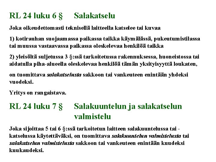 RL 24 luku 6 § Salakatselu Joka oikeudettomasti teknisellä laitteella katselee tai kuvaa 1)