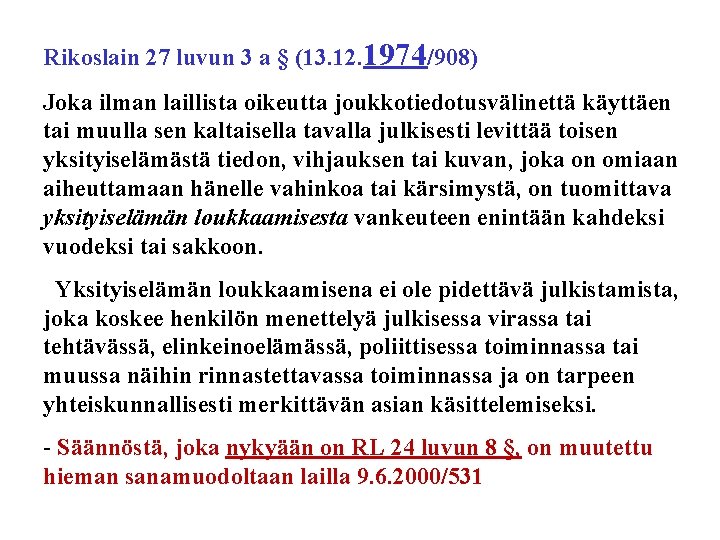 Rikoslain 27 luvun 3 a § (13. 12. 1974/908) Joka ilman laillista oikeutta joukkotiedotusvälinettä