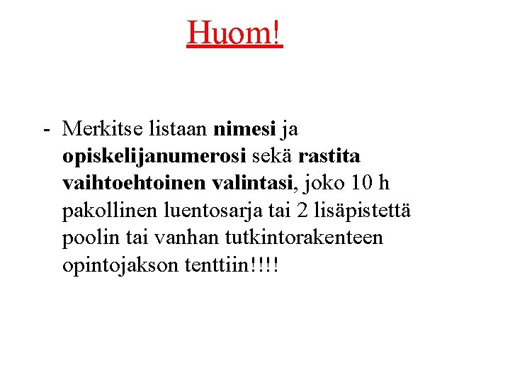 Huom! - Merkitse listaan nimesi ja opiskelijanumerosi sekä rastita vaihtoehtoinen valintasi, joko 10 h