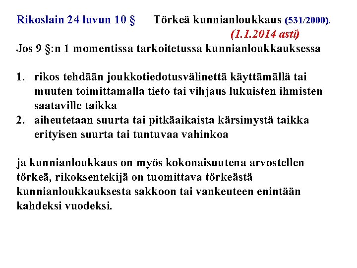 Rikoslain 24 luvun 10 § Törkeä kunnianloukkaus (531/2000). (1. 1. 2014 asti) Jos 9