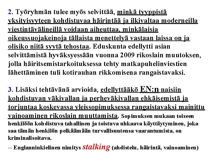 2. Työryhmän tulee myös selvittää, minkä tyyppistä yksityisyyteen kohdistuvaa häirintää ja ilkivaltaa moderneilla viestintävälineillä